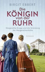 Mein Roman über die Unternehmerin und Wohltäterin Margarethe Krupp …